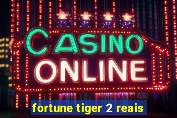 fortune tiger 2 reais